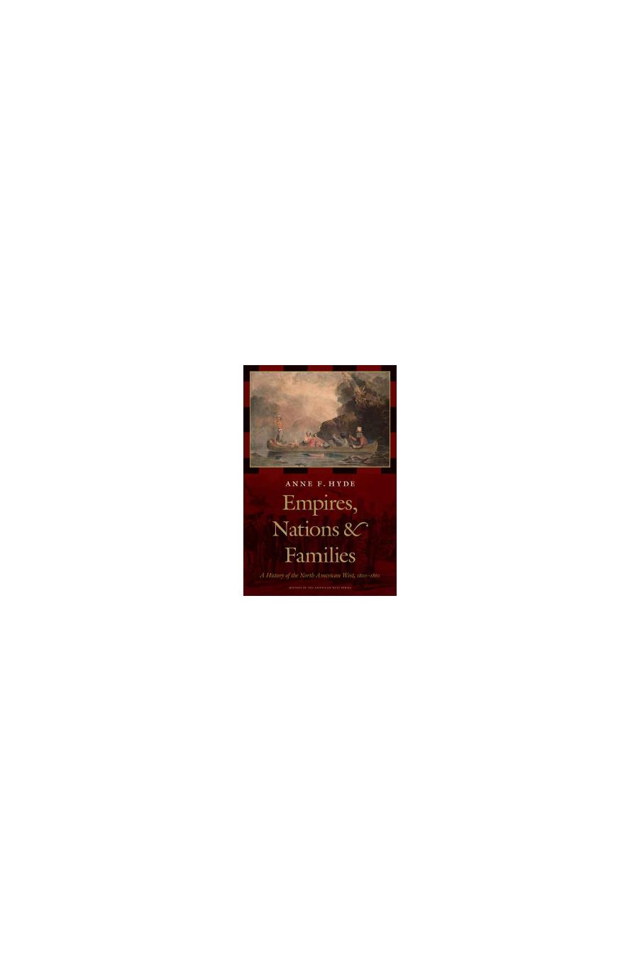 Empires, Nations, and Families: A History of the North American West, 1800-1860 by Anne F. Hyde