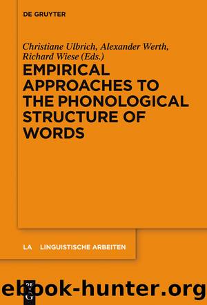Empirical Approaches to the Phonological Structure of Words by Christiane Ulbrich Alexander Werth Richard Wiese