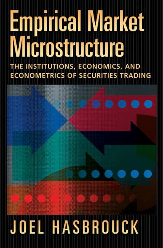 Empirical Market Microstructure: The Institutions, Economics, and Econometrics of Securities Trading by Joel Hasbrouck