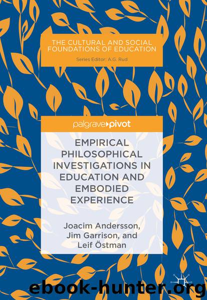 Empirical Philosophical Investigations in Education and Embodied Experience by Joacim Andersson Jim Garrison & Leif Östman