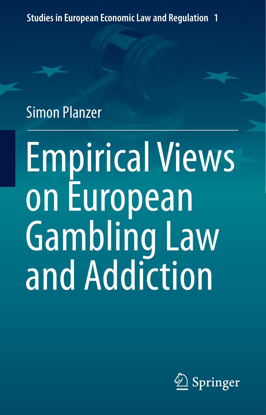 Empirical Views on European Gambling Law and Addiction by Simon Planzer (auth.)