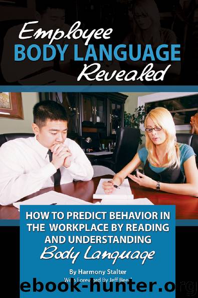 Employee Body Language Revealed: How to Predict Behavior in the Workplace by Reading and Understanding Body Language by By Harmony Stalter & with foreword by Jeff Reed