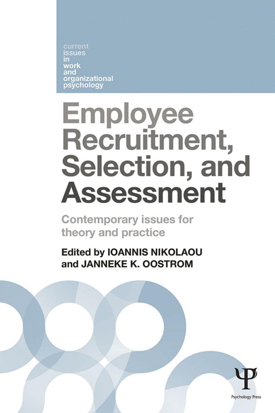 Employee Recruitment, Selection, and Assessment: Contemporary Issues for Theory and Practice by Ioannis Nikolaou Janneke K. Oostrom