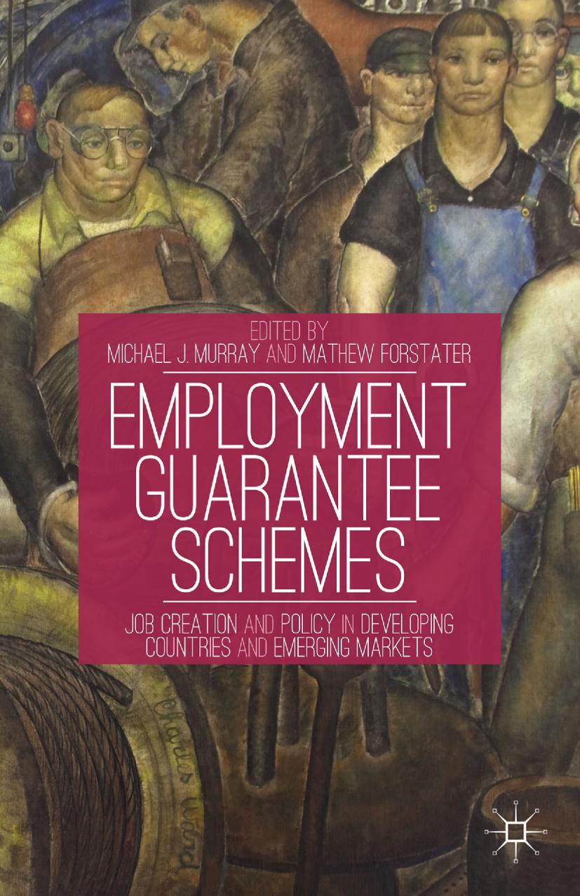 Employment Guarantee Schemes: Job Creation and Policy in Developing Countries and Emerging Markets by Michael J. Murray Mathew Forstater (eds.)