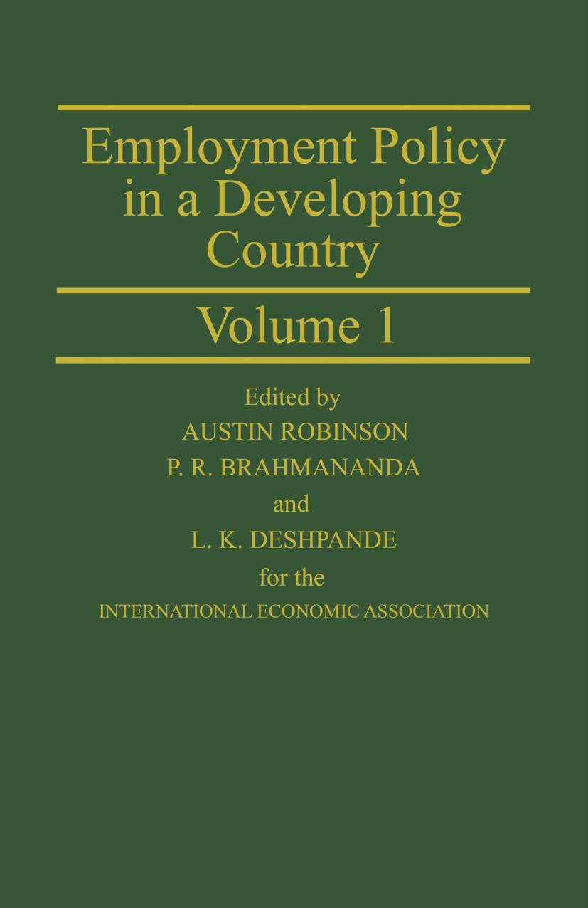 Employment Policy in a Developing Country A Case-study of India Volume 1: Proceedings of a joint conference of the International Economic Association and the Indian Economic Associ by Austin Robinson P. R. Brahmananda L. K. Deshpande (eds.)