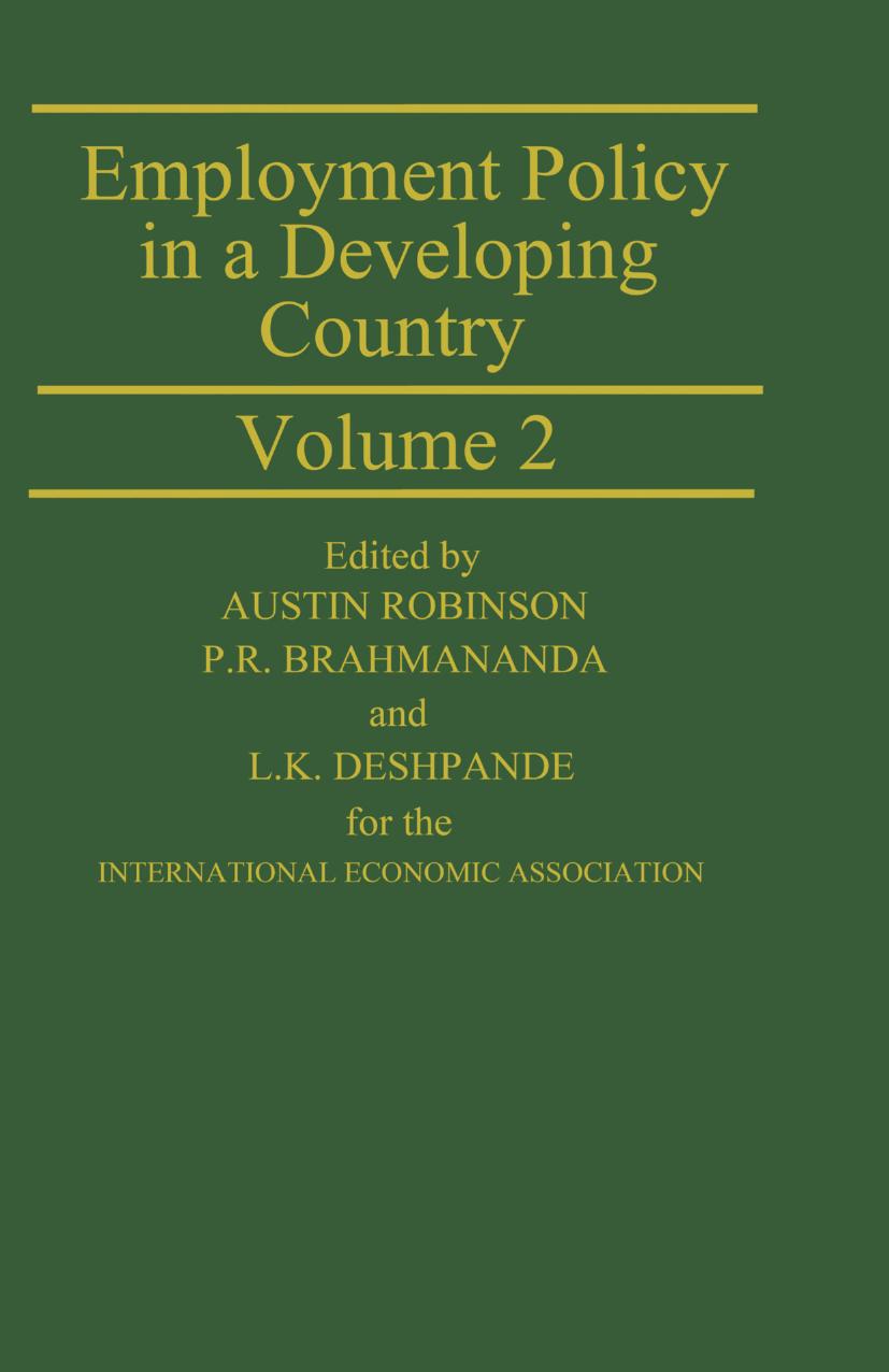 Employment Policy in a Developing Country A Case-study of India Volume 2: Proceedings of a joint conference of the International Economic Association and the Indian Economic Associ by Austin Robinson P. R. Brahmananda L. K. Deshpande (eds.)