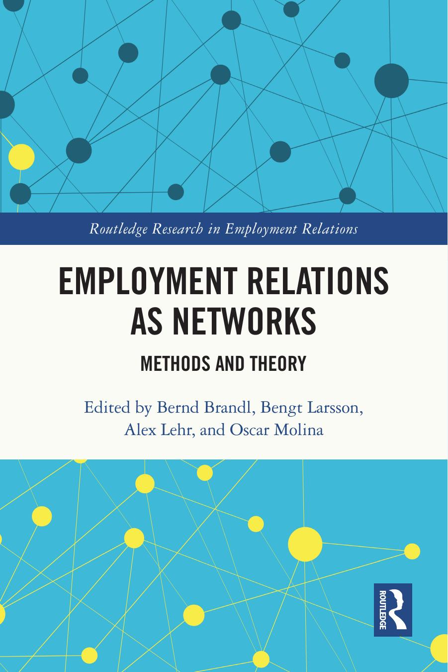 Employment Relations as Networks: Methods and Theory by Bernd Brandl Bengt Larsson Alex Lehr Oscar Molina