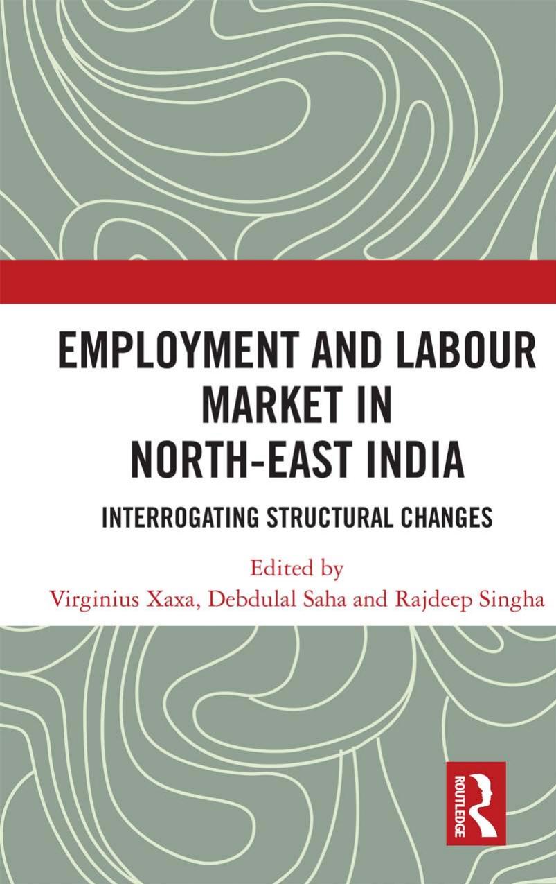 Employment and Labour Market in North-East India: Interrogating Structural Changes by Virginius Xaxa Debdulal Saha Rajdeep Singha