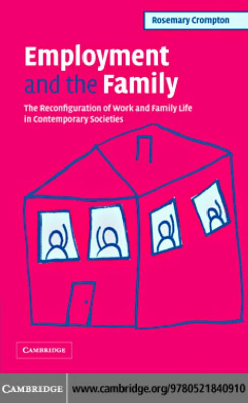 Employment and the Family: The Reconfiguration of Work and Family Life in Contemporary Societies by Rosemary Crompton