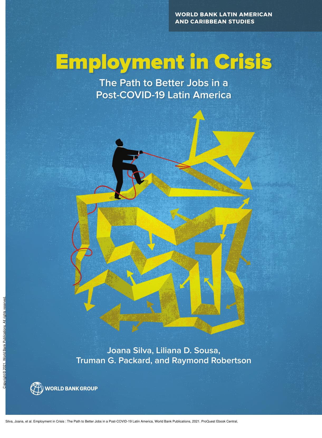 Employment in Crisis : The Path to Better Jobs in a Post-COVID-19 Latin America by Joana Silva; Liliana Sousa; Truman Packard; Raymond Robertson