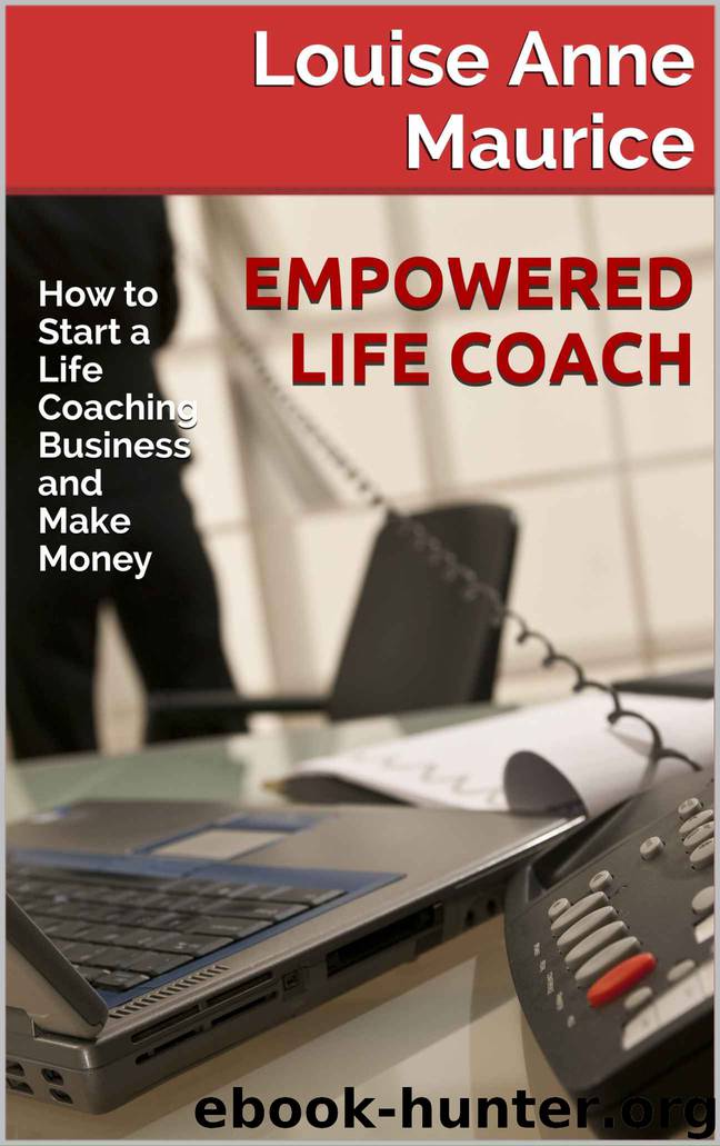 Empowered Life Coach: How to Start a Life Coaching Business and Make Money (1 Hour Empower Self Help Success Series Book 6) by Louise Anne Maurice