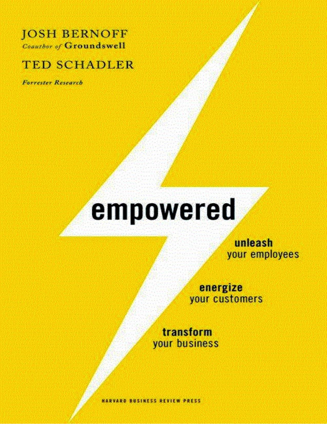 Empowered: Unleash Your Employees, Energize Your Customers, and Transform Your Business by Josh Bernoff Ted Schadler