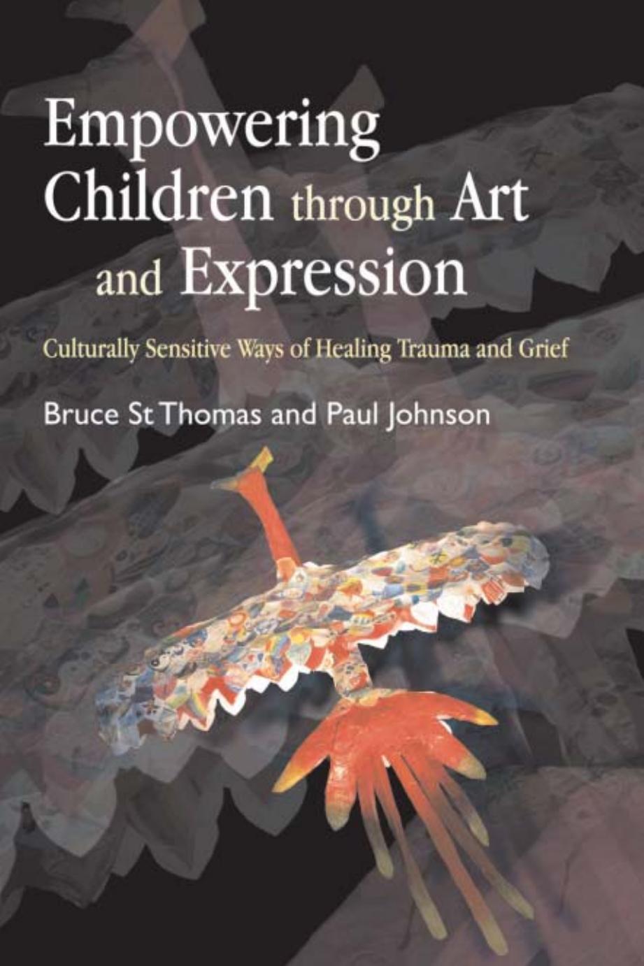Empowering Children throught Art and Expression: Culturally Sensitive Ways of Healing Trauma and Grief by Bruce St. Thomas Paul Johnson