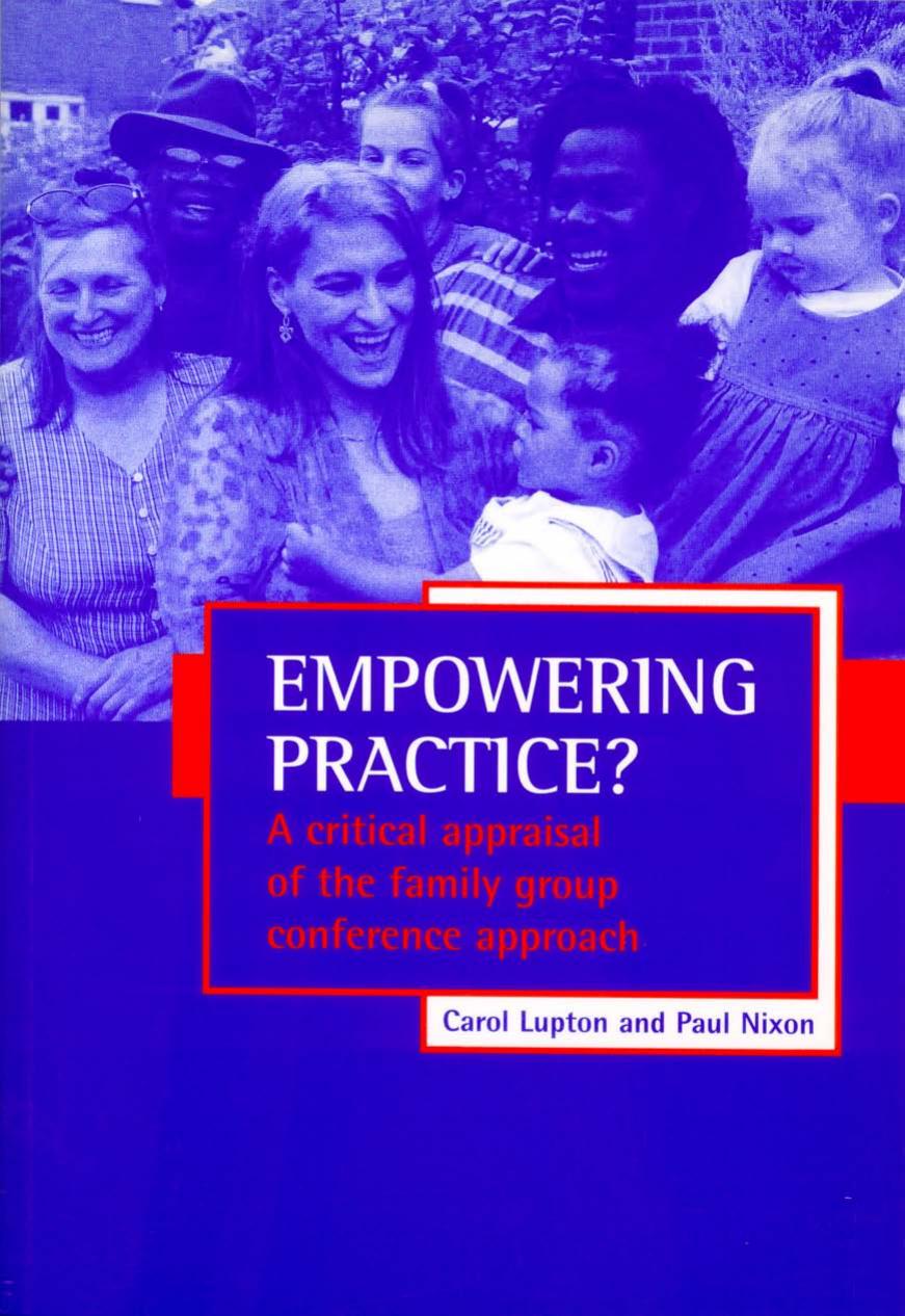 Empowering Practice: A Critical Appraisal of the Family Group Conference Approach by Carol Lupton Paul Nixon