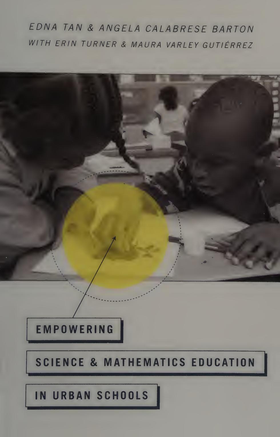 Empowering Science and Mathematics Education in Urban Schools by Edna Tan Angela Calabrese Barton Maura Varley Gutiérrez Erin E Turner