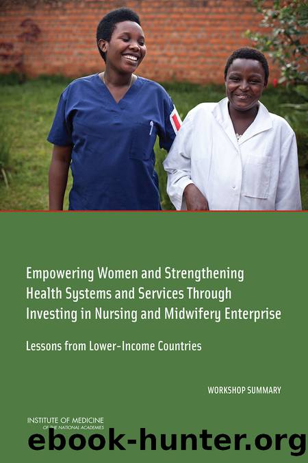 Empowering Women and Strengthening Health Systems and Services Through Investing in Nursing and Midwifery Enterprise: Lessons from Lower-Income Countries: Workshop Summary by Patricia A. Cuff