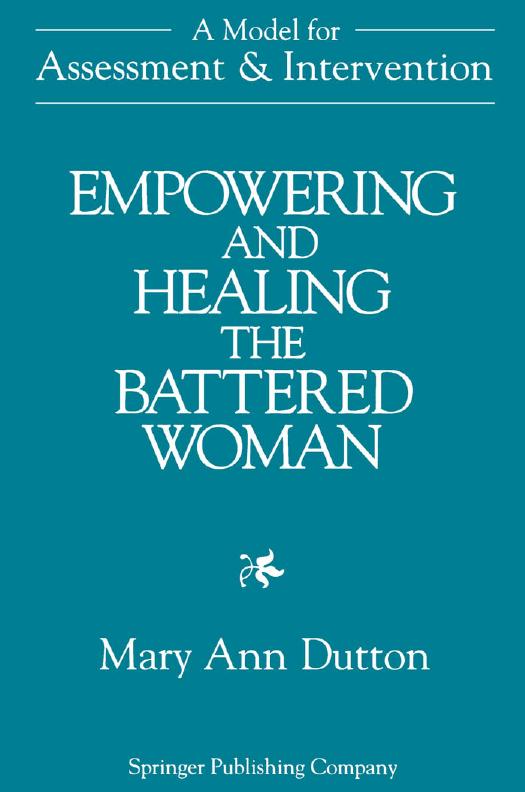 Empowering and Healing the Battered Woman: A Model for Assessment and Intervention by Mary Ann Dutton