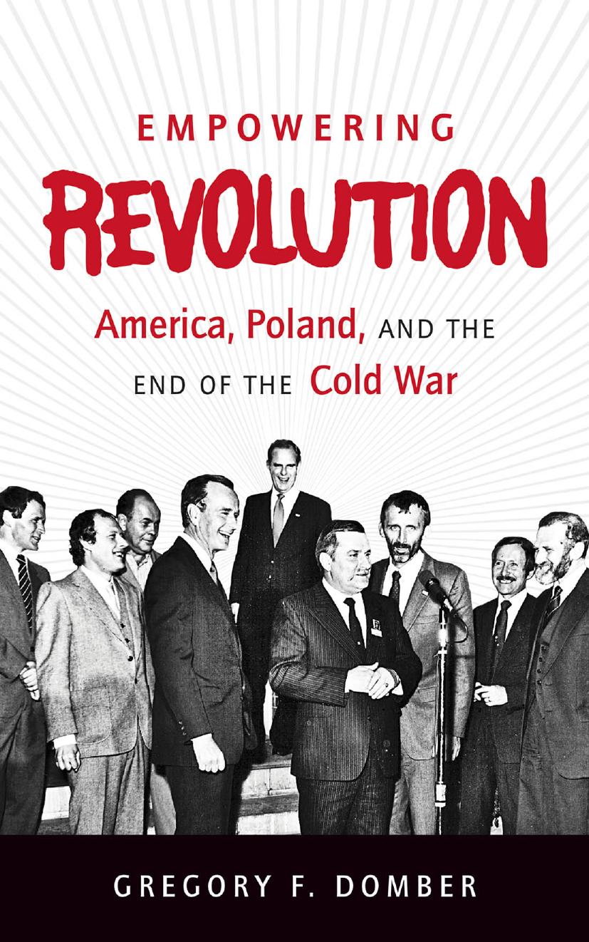 Empowering revolution : America, Poland, and the end of the Cold War by Domber Gregory F