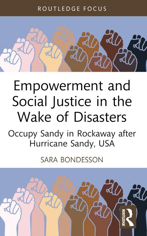 Empowerment and Social Justice in the Wake of Disasters: Occupy Sandy in Rockaway after Hurricane Sandy, USA by Sara Bondesson
