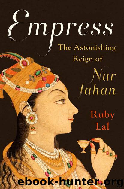 Empress: The Astonishing Reign of Nur Jahan by Lal Ruby