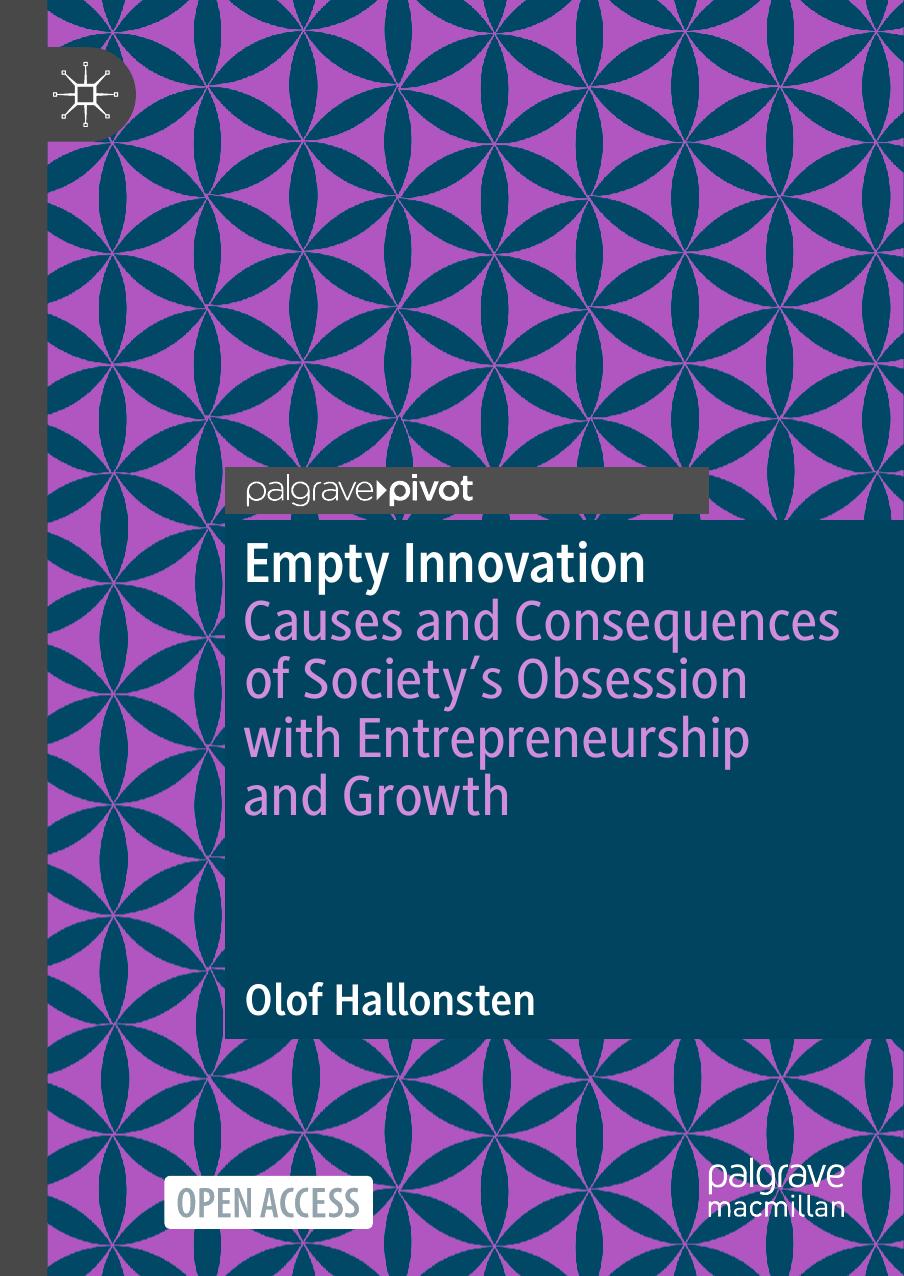 Empty Innovation: Causes and Consequences of Society's Obsession with Entrepreneurship and Growth by Olof Hallonsten