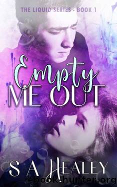 Empty Me Out (The Liquid Series Book 1) by S. A. Healey