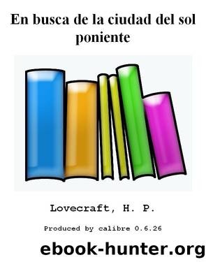 En busca de la ciudad del sol poniente by H. P. Lovecraft
