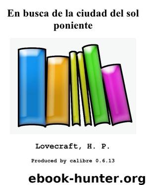 En busca de la ciudad del sol poniente by Lovecraft H. P
