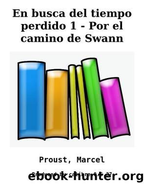 En busca del tiempo perdido 1 - Por el camino de Swann by Proust Marcel