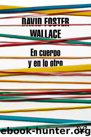 En cuerpo y en lo otro by David Foster Wallace