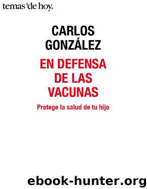 En defensa de las vacunas by Carlos González