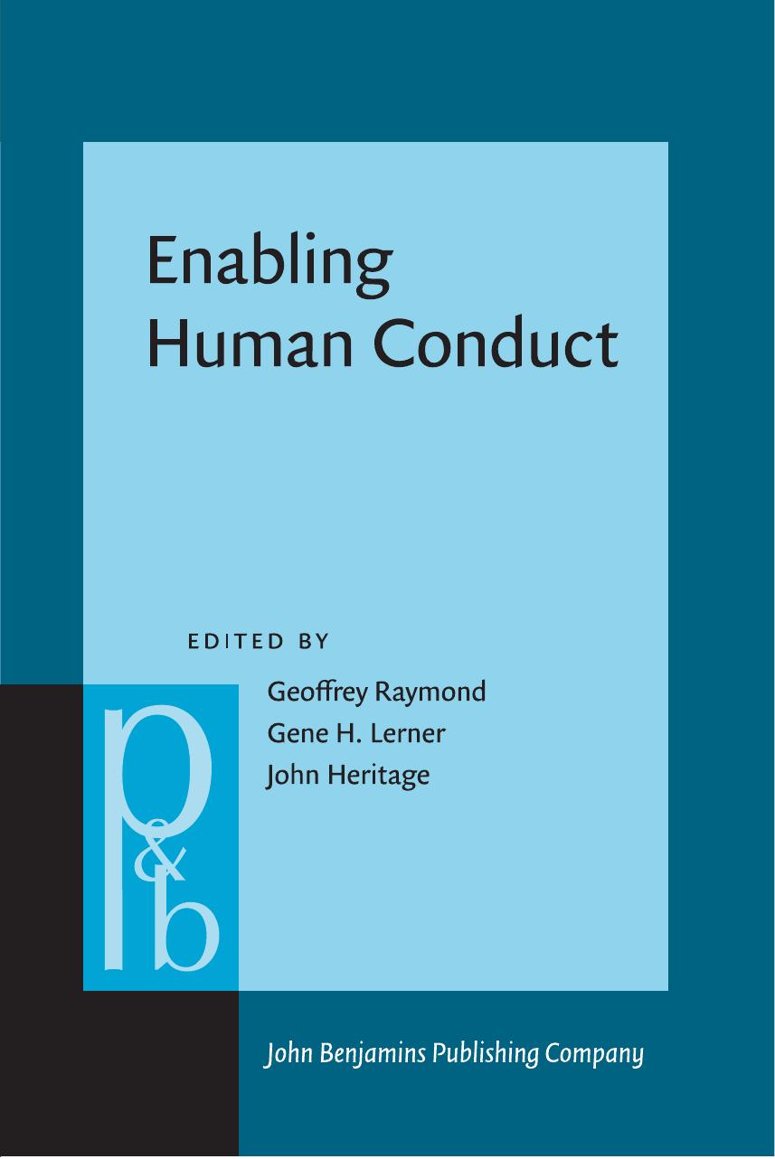 Enabling Human Conduct: Studies of talk-in-interaction in honor of Emanuel A. Schegloff by Geoffrey Raymond Gene H. Lerner John Heritage