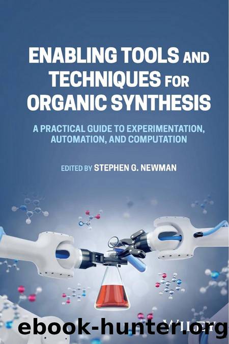 Enabling Tools and Techniques for Organic Synthesis by Stephen G. Newman