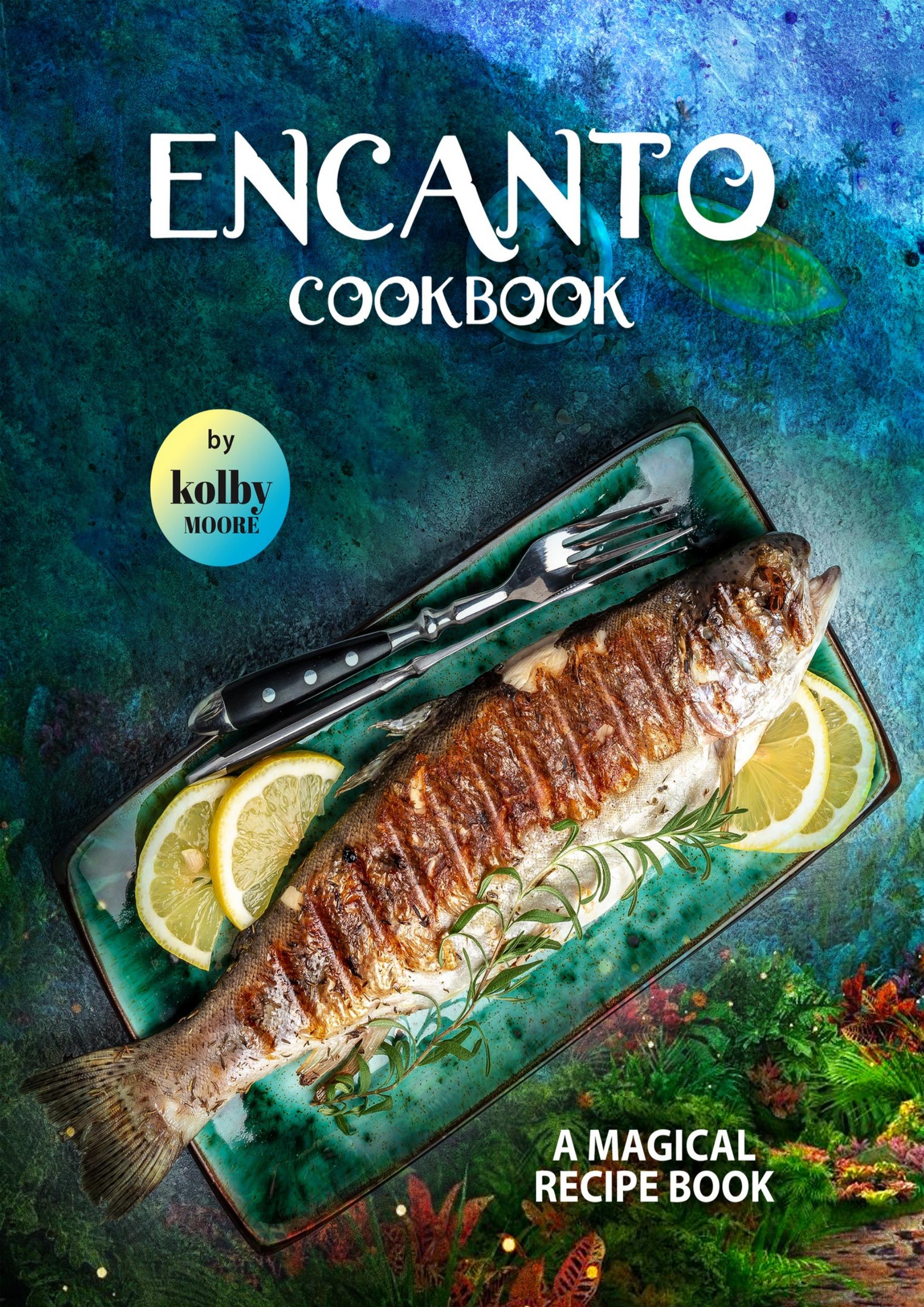 Encanto Cookbook: A Magical Recipe Book by Moore Kolby