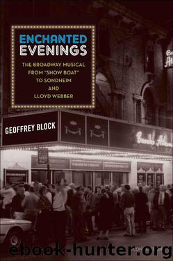 Enchanted Evenings:The Broadway Musical from 'Show Boat' to Sondheim and Lloyd Webber by Block Geoffrey