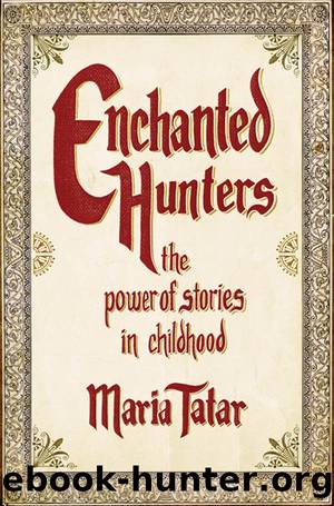 Enchanted Hunters: The Power of Stories in Childhood by Tatar Maria