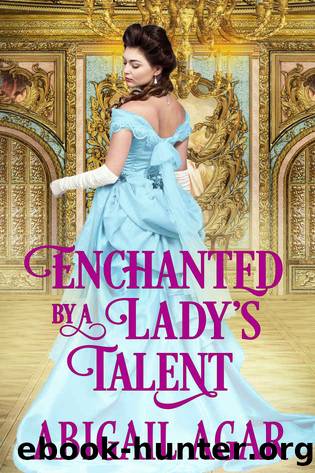 Enchanted by a Lady's Talent: A Historical Regency Romance Book by Abigail Agar