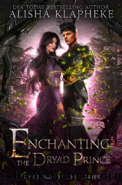 Enchanting the Dryad Prince: A Kingdoms of Lore Standalone Fantasy Romance by Alisha Klapheke