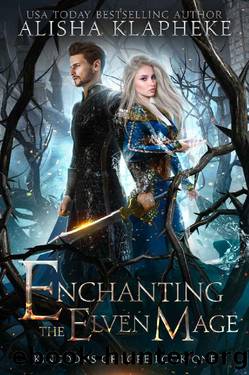 Enchanting the Elven Mage: Kingdoms of Lore Book One by Alisha Klapheke