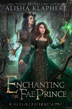 Enchanting the Fae Prince: Kingdoms of Lore Book Two by Alisha Klapheke