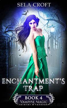 Enchantment's Trap (Vampire Magic Book 4) by Sela Croft