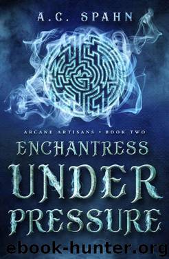 Enchantress Under Pressure by A C Spahn