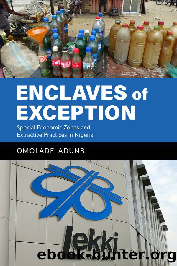 Enclaves of Exception: Special Economic Zones and Extractive Practices in Nigeria by Omolade Adunbi