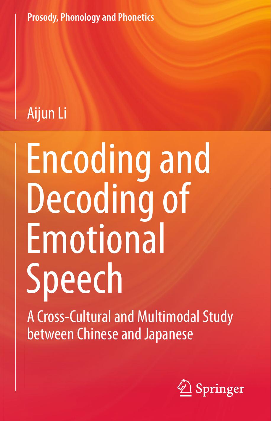 Encoding and Decoding of Emotional Speech: A Cross-Cultural and Multimodal Study between Chinese and Japanese by Aijun Li (auth.)