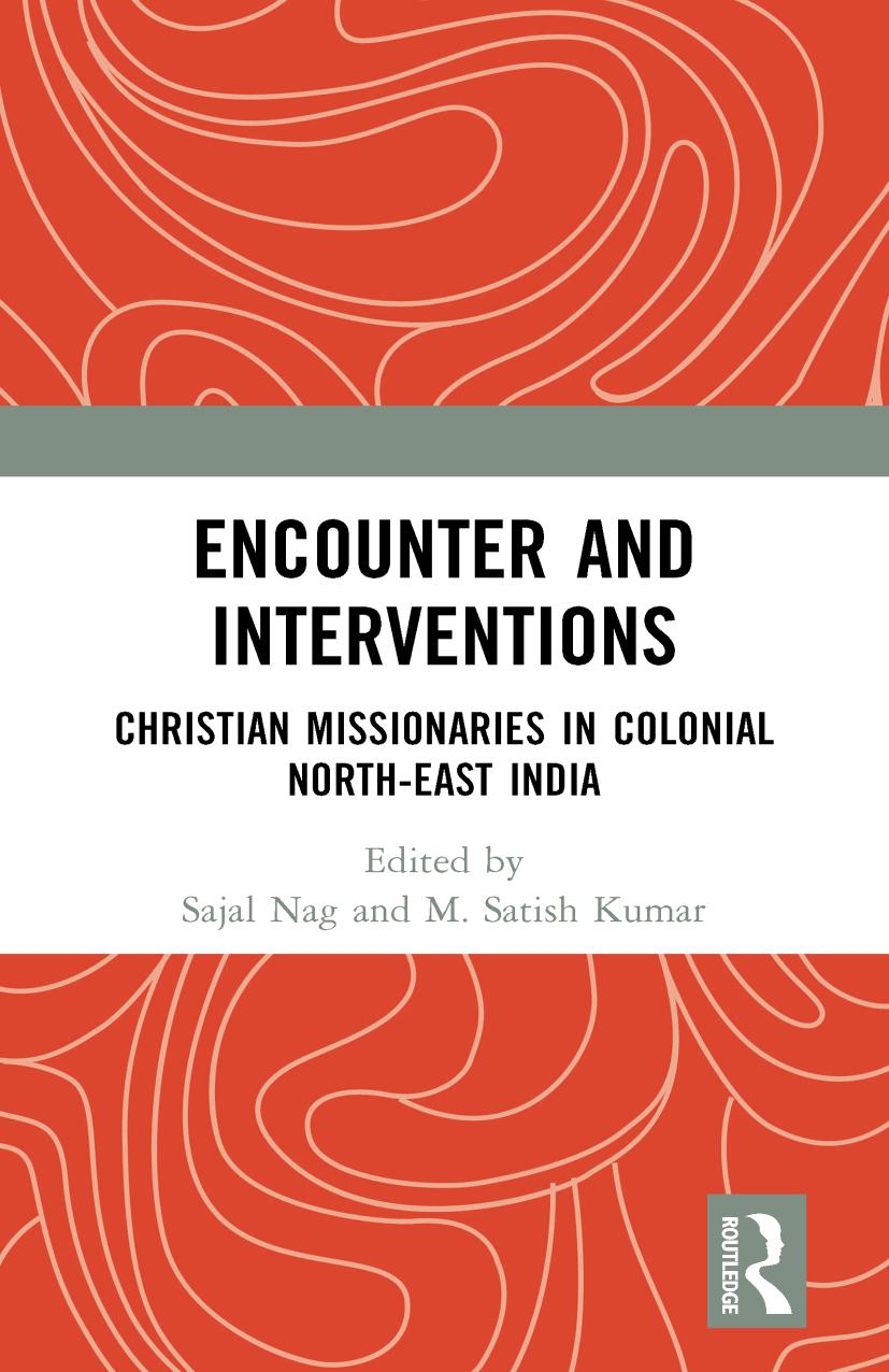 Encounter and Interventions: Christian Missionaries in Colonial North-East India by Sajal Nag (editor) M. Satish Kumar (editor)