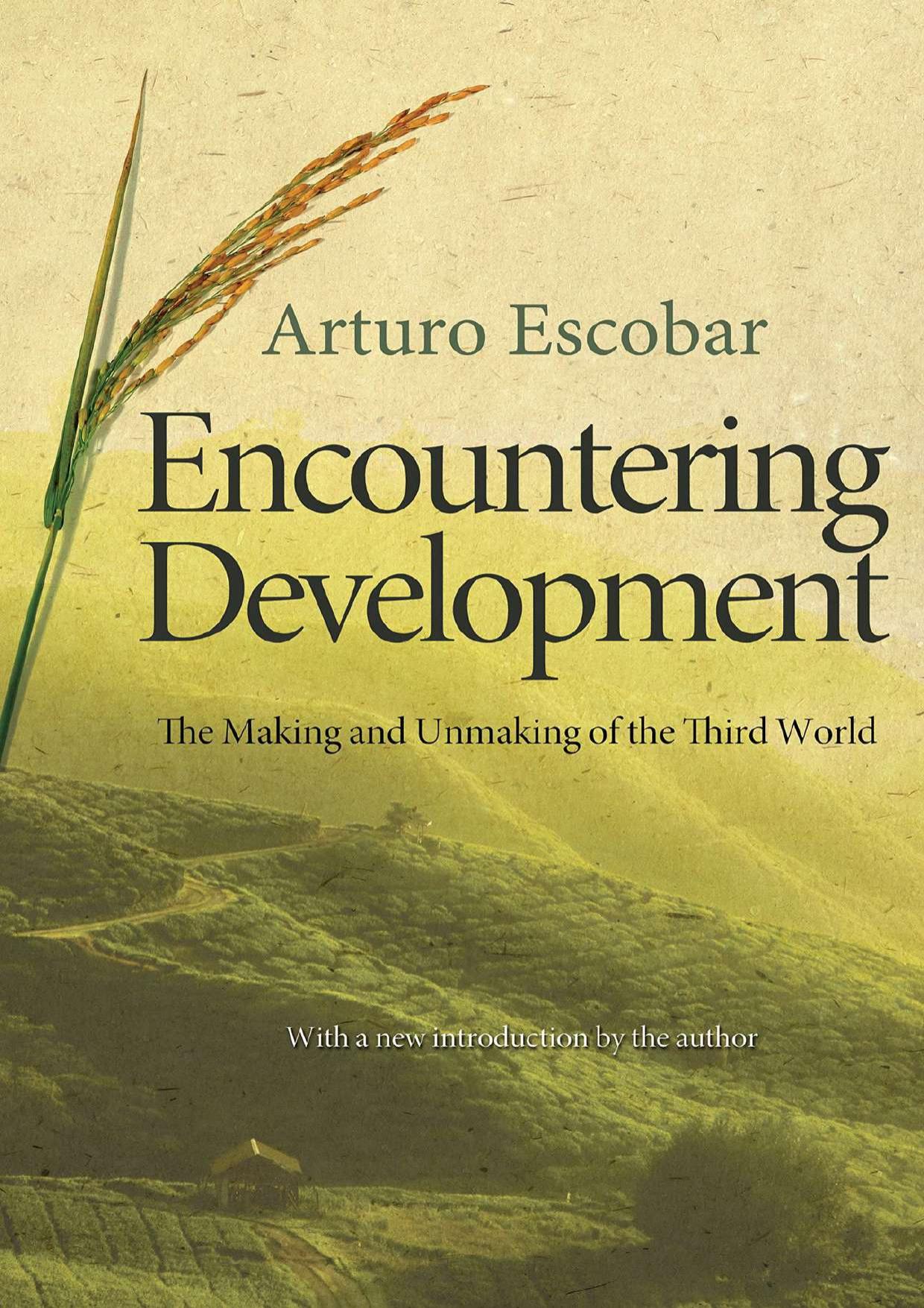 Encountering Development: The Making and Unmaking of the Third World (Princeton Studies in Culture/Power/History, 1) by Arturo Escobar