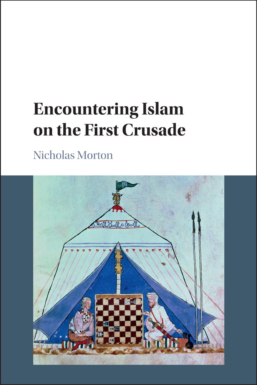Encountering Islam on the First Crusade by Morton Nicholas;