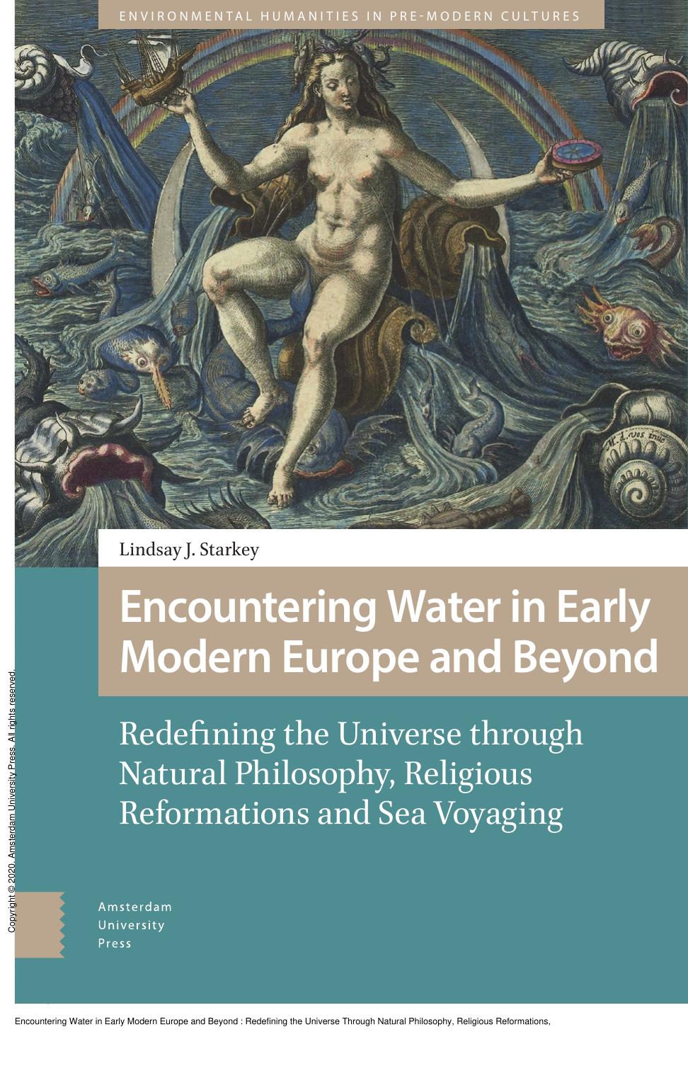 Encountering Water in Early Modern Europe and Beyond : Redefining the Universe Through Natural Philosophy, Religious Reformations, and Sea Voyaging by Lindsay Starkey