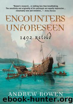 Encounters Unforeseen: 1492 Retold by Andrew Rowen
