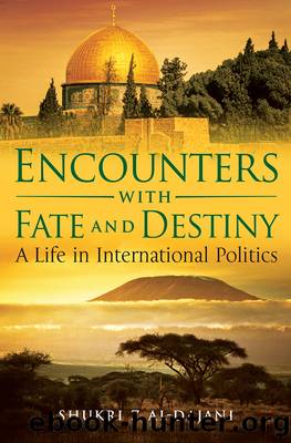 Encounters With Fate and Destiny: A Life in International Politics by Shukri Z Al-Dajani